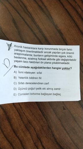 Kronik hastalıklara karşı korunmada birçok farklı
yaklaşım önerilmektedir ancak yapılan çok önemli
araştırmalarda; bunların gelişiminde sigara, kötü
beslenme, azalmış fiziksel aktivite gibi değiştirilebilir
yaşam tarzı faktörleri ön plana çıkabilmektedir.