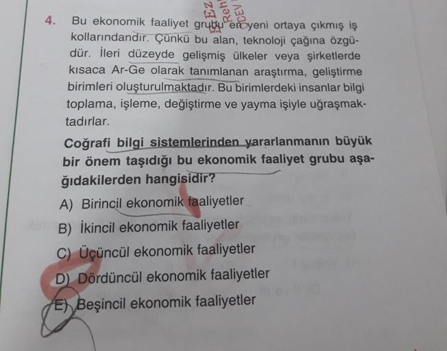 4.
Bu ekonomik faaliyet grubu eroyeni ortaya çıkmış iş
kollarındandır. Çünkü bu alan, teknoloji çağına özgü-
dür. İleri düzeyde gelişmiş ülkeler veya şirketlerde
kısaca Ar-Ge olarak tanımlanan araştırma, geliştirme
birimleri oluşturulmaktadır. Bu birimlerd