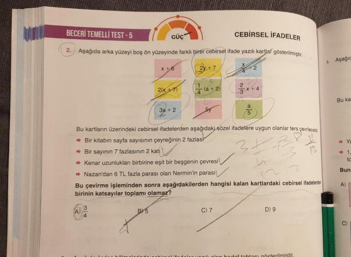 BECERİ TEMELLİ TEST - 5
CEBİRSEL İFADELER
GÜÇ
2.
Aşağıda arka yüzeyi boş ön yüzeyinde farklı birer cebirsel ifade yazılı kartlar gösterilmiştir.
4. Aşağıc
X + 6
2y + 7
X
+ 2
2(x+1)
(a + 2)
W/n
2
x+4
Bu ka
3a + 2
5y
Z
- Ya
Bu kartların üzerindeki cebirsel i