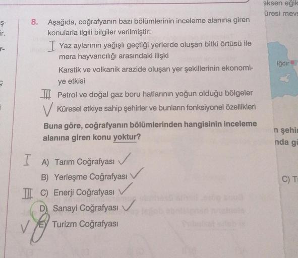 eksen eğik
üresi mevs
Ş-
ir.
Aşağıda, coğrafyanın bazı bölümlerinin inceleme alanına giren
konularla ilgili bilgiler verilmiştir:
T Yaz aylarının yağışlı geçtiği yerlerde oluşan bitki örtüsü ile
mera hayvancılığı arasındaki ilişki
Karstik ve volkanik arazi