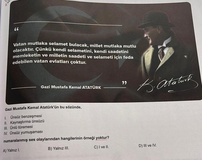 Vatan mutlaka selamet bulacak, millet mutlaka mutlu
olacaktır. Çünkü kendi selametini, kendi saadetini
memleketin ve milletin saadeti ve selameti için feda
edebilen vatan evlatları çoktur.
»
Gazi Mustafa Kemal ATATÜRK
B. Ataturk
Gazi Mustafa Kemal Atatürk'