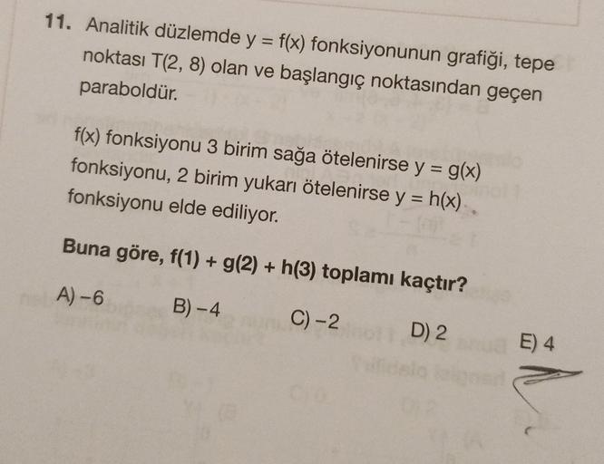 =
11. Analitik düzlemde y = f(x) fonksiyonunun grafiği, tepe
noktası T(2,8) olan ve başlangıç noktasından geçen
paraboldür.
f(x) fonksiyonu 3 birim sağa ötelenirse y = g(x)
fonksiyonu, 2 birim yukarı ötelenirse y = h(x)
fonksiyonu elde ediliyor.
-
Buna gör