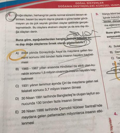 DOĞAL SİSTEMLER
DOĞANIN EKSTREMLERİ-KÜRESEL ISINMI
3.
(1.
boğa olayları, herhangi bir yerde normal sürecini devam et-
tirirken, bazen bu seyrin dışına çıkarak o güne kadar görül-
meyen ya da çok seyrek görülen olaylar şeklinde gerçek-
leşmektedir. Bu olayl