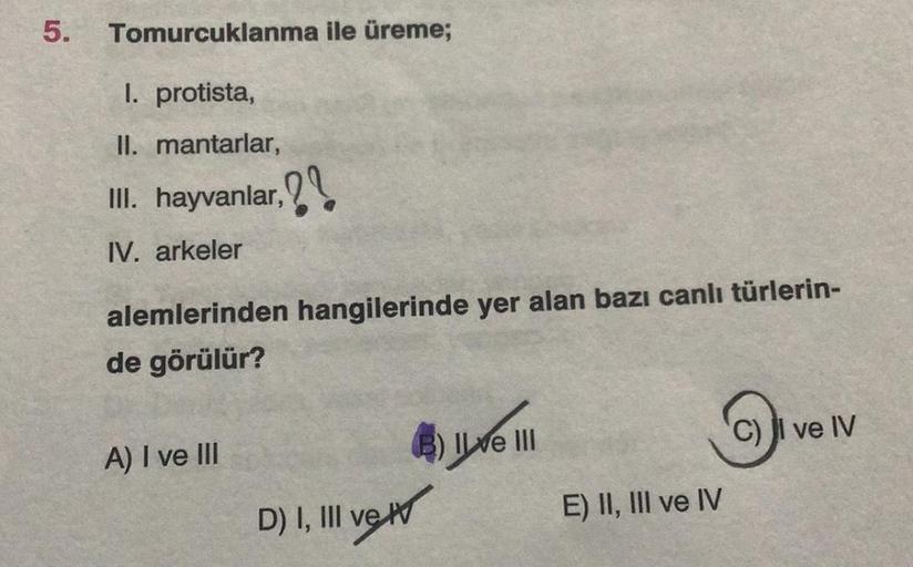 5.
Tomurcuklanma ile üreme;
I. protista,
II. mantarlar,
III. hayvanlar, ??
!!!
IV. arkeler
alemlerinden hangilerinde yer alan bazı canlı türlerin-
de görülür?
C) II ve IV
A) I ve III
B) Ile III
D) I, III vett
E) II, III ve IV
