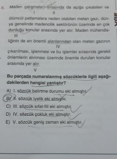 8.
Maden çalışmalar sırasında da açığa çıkabilen ve
1
11
ölümcül patlamalara neden olabilen metan gazı, dün-
ya genelinde madencilik sektörünün üzerinde en çok
durduğu konular arasında yer alır. Maden mühendis-
liğinin de en önemli alanlarından olan metan