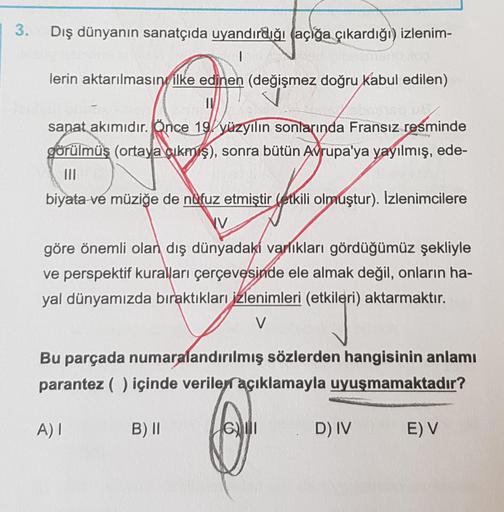 3. Dış dünyanın sanatçıda uyandırdığı açığa çıkardığı) izlenim-
1
lerin aktarılmasın ilke edinen (değişmez doğru kabul edilen)
IN
sanat akımıdır. Once 19. yüzyılın sonlarında Fransız resminde
görülmüş (ortaya çıkmış), sonra bütün Avrupa'ya yayılmış, ede-
I