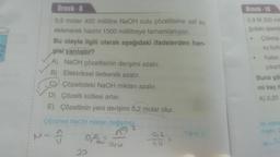 Örnek-10
0,9 M 200 mi
ğıdaki işlemle
Çökme
su buh
Örnek - 8
0,5 molar 400 mililitre NaOH sulu çözeltisine saf su
eklenerek hacmi 1000 mililitreye tamamlanıyor.
Bu olayla ilgili olarak aşağıdaki ifadelerden han-
gisi yanlıştır?
A) NaOH çözeltisinin derişimi azalır.
B) Elektriksel iletkenlik azalır.
C Çözeltideki NaOH miktarı azalır.
D) Çözelti kütlesi artar.
E) Çözeltinin yeni derişimi 0,2 molar olur.
Kalan
çıkart
Buna go
mi kaç
A) 0.20
Çözünen NaOH miktarı değişmez.
ik olar
2
0,2
Yanita
on
20
miştir.
0.
o olu
M
