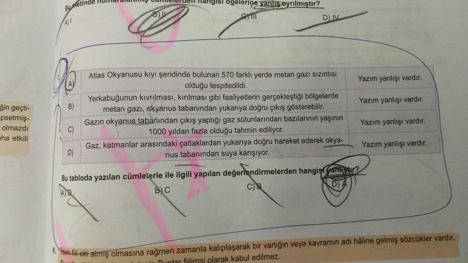 Bumetinde
A) /
Huld adming mee en hangisi ogelerine yanlış ayrılmıştır?
BIL
STII
DIV
Yazım yanlışı vardır.
A)
Yazım yanlışı vardır.
B)
ğin geçti-
psetmiş-
olmazdı
aha etkili
Atlas Okyanusu kıyı şeridinde bulunan 570 farklı yerde metan gazı sızıntısı
olduğu