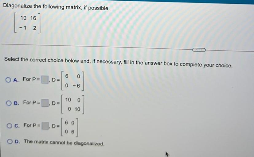 Diagonalize the following matrix, if possible. 10 16 NO... Math