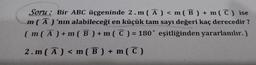 Soru : Bir ABC üçgeninde 2.m ( A ) < m ( B ) + m (C) ise
m(A)'nın alabileceği en küçük tam sayı değeri kaç derecedir ?
(m( A ) + m(B ) + m ( C ) = 180° eşitliğinden yararlanılır.)
2.m(Ā) < m ( B ) + m (C)