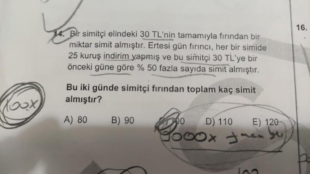 16.
Bir simitçi elindeki 30 TL'nin tamamıyla fırından bir
miktar simit almıştır. Ertesi gün fırıncı, her bir simide
25 kuruş indirim yapmış ve bu simitçi 30 TL'ye bir
önceki güne göre % 50 fazla sayıda simit almıştır.
Bu iki günde simitçi fırından toplam k