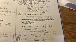 sa
ta
e-2
ca
MA
-50
2
9=4
2 = -5m-1
55-50 Balád minimalnieb
na=0
(a - 2) x2-3x + C -4 = 0
4x2 + 6x + 1 = 0 114-312
1 0
lan
denklemlerinin çözüm kümeleri ayni olduğuna
göre, a + C kaçtır?
açtır?
SE) 78
5
7
5
2
not
A) 4 B) Z C) 3 D) E) 2
)
denklemier
tamamen C-4
ayni
O
olacak.
15m= 37
Il-
wl
