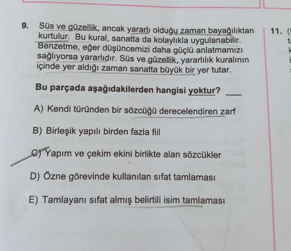 9.
11.
ta
Süs ve güzellik, ancak yararlı olduğu zaman bayağılıktan
kurtulur. Bu kural, sanatta da kolaylıkla uygulanabilir.
Benzetme, eğer düşüncemizi daha güçlü anlatmamızı
sağlıyorsa yararlıdır. Süs ve güzellik, yararlılık kuralının
içinde yer aldığı zam