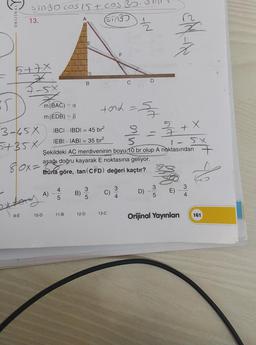 ORIJINA
Sin30 cos 1st cos
(sin
13.
W
.
5+7X
2
7-5x
D
B
C
or
m(BAC) = a
toid-5
=
S
m(EDB) = B
3 + X
3-658
+35X
IBCI - IBDI = 45 br?
IEBI - IABI = 35 br?
5
1- SX
Şekildeki AC merdiveninin boyu 10 br olup A noktasından
aşağı doğru kayarak E noktasına geliyor.
A
80x= Buna göre, tan(CÊD) değeri kaçtır?
3
4
B)
3
5
3
4
D)
E)
3
4
5
5
exter
10-D
9-E
11-B
12-D
13-C
Orijinal Yayınlan
161
