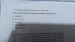 7. “Şiire halktan, günübirlik yaşayan insan tipini soktular."
A.Bu açıklama, hangi edebi topluluğun özelliğini yansıtmaktadır?
A) Garipçiler
B) Beş Hececiler
C) Hisarcılar
D) İkinci Yeniciler
E) Fecr-i Âticiler
8. Küçük yaşta anne ve babasını kaybeden Feride, Erenköy'deki teyzesinin evinde
büyür. Teyzesi onu Fransız okulunda (Nötr Dam de Siyon) okutur. Teyzesinin
yakışıklı ve ağırbaşlı oğlu Kâmran ile aralarında aşk başlar. Herkes tarafından
sevilen yaramazlıklarından dolayı "Çalıkuşu" diye çağrılan Feride Kamran ile
Bu roman edebiyatımızda en çok okunan roman olarak da