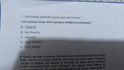 7. “Şiire halktan, günübirlik yaşayan insan tipini soktular."
A.Bu açıklama, hangi edebi topluluğun özelliğini yansıtmaktadır?
A) Garipçiler
B) Beş Hececiler
C) Hisarcılar
D) İkinci Yeniciler
E) Fecr-i Âticiler
8. Küçük yaşta anne ve babasını kaybeden Feride, Erenköy'deki teyzesinin evinde
büyür. Teyzesi onu Fransız okulunda (Nötr Dam de Siyon) okutur. Teyzesinin
yakışıklı ve ağırbaşlı oğlu Kâmran ile aralarında aşk başlar. Herkes tarafından
sevilen yaramazlıklarından dolayı "Çalıkuşu" diye çağrılan Feride Kamran ile
Bu roman edebiyatımızda en çok okunan roman olarak da
