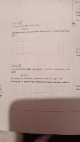 Bir A
13
.
70
Buna
topla
A) 4
eis
Örnek: (12
ve birer tam sayı olmak üzere,
24-02
olduğuna göre, a+b toplamının alabileceği en küçük değer kuc-
tur?
One
Birk
eşke
Örnek:
a ve b birbirinden farklı asal saylar, x ve y birer doğal sayı olmak
uzare,
Arab
ise, A sayisinin pozitif tam bölenlerinin sayısı (x+1)(y+1)'dir.
Buna göre, 72 sayısının pozitif tam bölenlerinin sayısını bulunuz.
Pars
caği