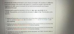 IR denotes the reaction of the body to some stimulus of strength x the sensitivity S is defined to
be the rate of change of the reaction with respect to x. A particular example is that when the
brightness x of a light source is increased, the eye reacts by