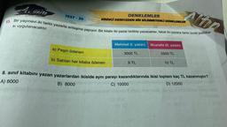 A. ünite
TEST - 30
DENKLEMLER
BİRİNCİ DERECEDEN BİR BİLİNMEYENLİ DENKLEMLER
13.
si uygulanacaktır.
Bir yayınevi iki farklı yazarla anlaşma yapıyor. Bir kitabı iki yazar birlikte yazacaklar, fakat iki yazara farklı ücret politika-
Mehmet (I. yazar)
Mustafa (Il. yazar)
a) Peşin ödenen
3000 TL
2500 TL
b) Satılan her kitaba ödenen
8 TL
10 TL
8. sınıf kitabını yazan yazarlardan ikiside aynı parayı kazandıklarında ikisi toplam kaç TL kazanmıştır?
A) 6000
B) 8000
C) 10000
D) 12000
