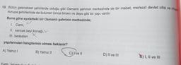 nihaye
13. Bütün geleneksel şehirlerde olduğu gibi Osmanlı şehrinin merkezinde de bir mabet, merkezî devlet ofisi ve
Avrupa şehirlerinde de bulunan lonca binası ve depo gibi bir yapı vardır.
Buna göre eyaletteki bir Osmanlı şehrinin merkezinde;
I. Cami,
II. sancak beyi konağı,
III. bedesten
yapılarından hangilerinin olması beklenir?
A) Yalnız!
B) Yalnız 11
C) Well
D) II ve III
E) I, II ve III
Fati
