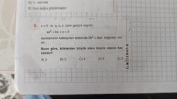 D) IV. adımda
E) Soru doğru çözülmüştür.
)
8.
a 70 ve a, b, c birer gerçek sayıdır.
ax2 + bx + C = 0
denkleminin katsayıları arasında 2b2 = 9ac bağıntısı var-
dır.
Buna göre, köklerden büyük olanı küçük olanın kaç
katıdır?
IL MATEMATIK
A) 2
B) 3
C) 4
D) 5
E) 6
