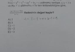 .
C
P(x) = x4 - x3 + ax2 + bx + c polinomu veriliyor. a. c = 3.b
ve P(x + 1) polinomu x ile tam bölünebildiğine göre,
(a+b)(c+b)
ifadesinin değeri kaçtır?
atc
Hot-1tet 6-1+ c
A) 2
B) 3
C) -1
D) -2
E)-3
