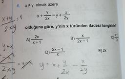 N
6. xy olmak üzere
X
y
X+
2x
x = y + 1
-
yt
2y
xty: 1
axy
olduğuna göre, y'nin x türünden ifadesi hangisidir?
X
X+
A)
)
2x
x+1
B) -1
=1
0
2x - 1
yx
2x - 1
D) -
E) 2x
X
X
yat
Xt
sil
2xy = y = x+
xlg
2x
