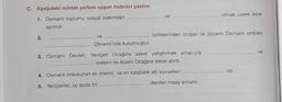 Ç. Aşağıdaki noktalı yerlere uygun ifadeleri yazınız.
ve
olmak üzere ikiye
1. Osmanlı toplumu sosyal bakımdan
ayrılırdı.
2.
ve
birliklerinden oluşan ilk düzenli Osmanlı ordusu
Dönemi'nde kurulmuştur.
ve
3. Osmanlı Devleti, Yeniçeri Ocağına asker yetiştirmek amacıyla
.... sistemi ile Acemi Ocağına asker alırdı.
idi.
4. Osmanlı ordusunun en önemli ve en kalabalık atlı kuvvetleri
denilen maaş alırlardı.
5. Yeniçeriler, üç ayda bir.
