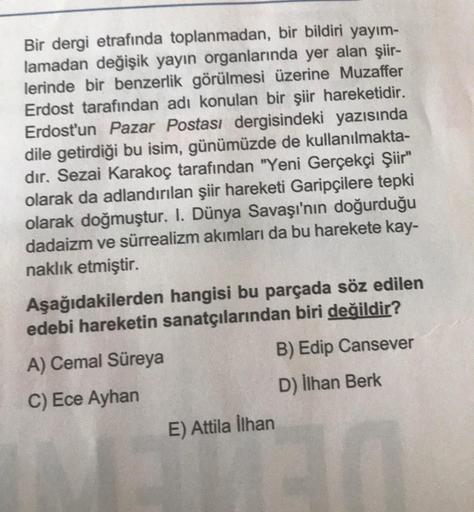 Bir dergi etrafında toplanmadan, bir bildiri yayım-
lamadan değişik yayın organlarında yer alan şiir-
lerinde bir benzerlik görülmesi üzerine Muzaffer
Erdost tarafından adı konulan bir şiir hareketidir.
Erdost'un Pazar Postası dergisindeki yazısında
dile g