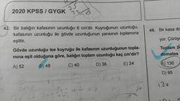25
2020 KPSS I GYGK
72
46. Bir kasa dc
42. Bir balığın kafasının uzunluğu 6 cm'dir. Kuyruğunun uzunluğu,
kafasının uzunluğu ile gövde uzunluğunun yarısının toplamına
eşittir.
yor. Çürüye
Gövde uzunluğu ise kuyruğu ile kafasının uzunluğunun topla-
mina eşit olduğuna göre, balığın toplam uzunluğu kaç cm'dir?
Toplam 30
domates
E) 24
C) 40
A) 52
D) 36
A) 130
B) 48
D) 95
+
36
13x
3 to 4
+62