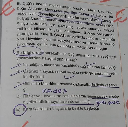 İlk Çağ'ın önemli medeniyetleri Anadolu, Mısır, Çin, Hint,
Doğu Akdeniz, Mezopotamya, Ege Yunan ve İran'dır. Bu
medeniyetle insanlığa önemli katkılar sunmuşlardır. Örneğin
ilk Çağ Anadolu medeniyetlerinden olan Hititter ve Mısırlılar,
Suriye toprakları içi