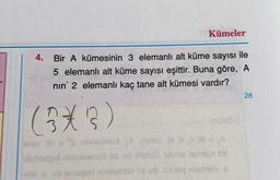 Kümeler
4.
Bir A kümesinin 3 elemanlı alt küme sayısı ile
5 elemanlı alt küme sayısı eşittir. Buna göre, A
nin' 2 elemanlı kaç tane alt kümesi vardır?
28
(75
3*3)
incomalo labo
lentou ubysviban
berget nislomiy nove teme