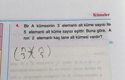 Kümeler
4.
Bir A kümesinin 3 elemanlı alt küme sayısı ile
5 elemanlı alt küme sayısı eşittir. Buna göre, A
nin' 2 elemanlı kaç tane alt kümesi vardır?
28
(75
3*3)
incomalo labo
lentou ubysviban
berget nislomiy nove teme
