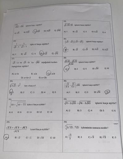 24)
12.1/4.1/2 işlemi kaça eşittir?
154. V16 işlemi kaça esittir?
E) V40
b) 2x2 sva D) 445
A) 1
B) V2
C) 2
D) 2.2
E) 4
A) VS
26)
25)
(13 - 12).(13+ 2) işlemi kaça eşittin
işlemi kaça eşittir?
1
1
√2-1 √2+1
Qui
B) V2
) 3
D) 2,2
E) 23
A) 1
B v2
C)4 Deva
E) √