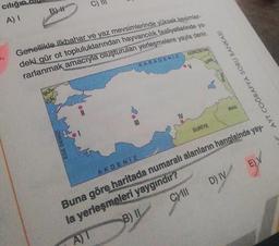 cılığı
A) 1
B)
GÜRCİSTAN
Genellikle ilkbahar ve yaz mevsimlerinde yüksek kesimler-
deki gür ot topluluklarından
hayvancılık faaliyetlerinde ya-
rarlanmak amacıyla oluşturulan yerleşmelere yayla denir.
KARADENIZ
ERA
V
IRAN
AYT COĞRAFYA SORU BANKASI
BUL
MUN
IRAK
SURİYE
EGE DENIZI
AKDENIZ
Buna göre haritada numaralı alanların hangisinde yay-
la yerleşmeleri yaygindir?
AT
B) Il C) III D) IV EY
E)