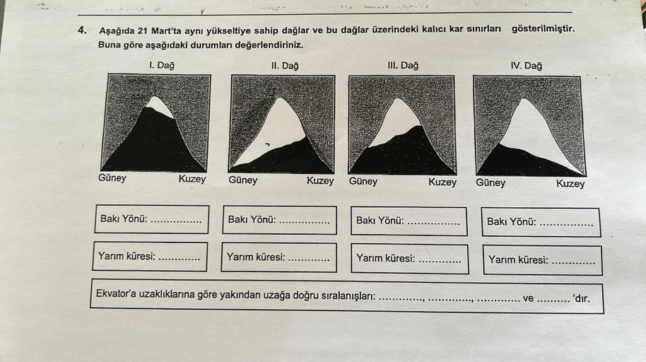 4. Aşağıda 21 Mart'ta aynı yükseltiye sahip dağlar ve bu dağlar üzerindeki kalıcı kar sınırları gösterilmiştir.
Buna göre aşağıdaki durumları değerlendiriniz.
I. Dağ
II. Dağ
III. Dağ
IV. Dağ
Güney
Kuzey
Güney
Kuzey
Güney
Kuzey
Güney
Kuzey
Bakı Yönü:
Bakı Y