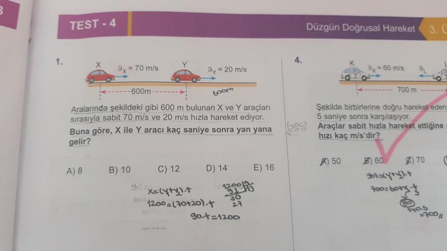 3
TEST - 4
Düzgün Doğrusal Hareket
3.
1.
4.
X
9x = 70 m/s
Jy = 20 m/s
3x = 60 mis
-600m
700 m
boono
Aralarında şekildeki gibi 600 m bulunan X ve Y araçları
sırasıyla sabit 70 m/s ve 20 m/s hızla hareket ediyor.
Buna göre, X ile Y aracı kaç saniye sonra yan