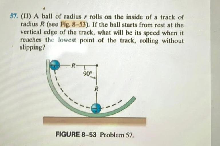 57. (II) A ball of radius r rolls on the inside of a... Physics