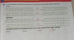 7
Bir harf oyununda, iki kelimenin ortak olan ikişer harfi silinmiş ve kalan harfler rastgele sıralanmıştır.
Örnek:
K-C
D
i
Ü
E
K
N
N
i
D
E
Ü
E
E
N
Ç
?
N
?
K-Ç
Ü
L
T
T
Ç
M
E
K
^
Ü
E
Ü
K
T
K
L
Ü
M
?
?
Buna göre,
?-?
K
i
A
A
T
L
E
1?
?
(?-?
i
Y
O
R
i
A
G
?
?
yukandaki oyunda soru işaretiyle gösterilen ortak harfler hangi seçenekte doğru verilmiştir?
DJ B-F
A) K-R
B) S-N
C) K-B