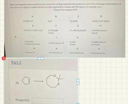 Select the reagent(s) that would efficiently convert the starting material to the product for each of the following transformations (if
more than one reagent is needed, list them in order separated by commas with NO spaces. For example, edd).
Choose from r