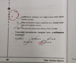 G
S
4.
İstiridyelerin yapıştığı yere bağlı olarak farklı kabuk
şekilleri alması
II
. Sitke sineklerinin düşük sıcaklıkta düz, yüksek sıcak-
likta kıvrık kanatlı olması
A
L
2lu Tek yumurta ikizlerinde kilonun farklı olması
Yukarıdaki durumlardan hangileri birer modifikasyon
örneğidir?
exíve !!!
A) Yalnız! B) Yalnız 11
D) II ve III E) 1 X ve III
32
Diğer Sayfaya Geçiniz.