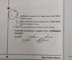 G
S
4.
İstiridyelerin yapıştığı yere bağlı olarak farklı kabuk
şekilleri alması
II
. Sitke sineklerinin düşük sıcaklıkta düz, yüksek sıcak-
likta kıvrık kanatlı olması
A
L
2lu Tek yumurta ikizlerinde kilonun farklı olması
Yukarıdaki durumlardan hangileri birer modifikasyon
örneğidir?
exíve !!!
A) Yalnız! B) Yalnız 11
D) II ve III E) 1 X ve III
32
Diğer Sayfaya Geçiniz.
