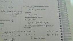 3-6+ 4 = -6
b
14. Kökleri x, ve xz olan 2. dereceden denklem
(x-3) + 4
x² - (x + x2) x + x₂ * x2 = 0
10(x-3)+ - lox-30
şeklindedir.
10x-26
x² - 2x - 40
denkleminin kökleri x, ve x2
dir.
Buna göre, kökleri
minin kökler toplamı
bulunur.
(x, ² – 3x - 1) ve (x² – 3x2 - 1)
olan ikinci dereceden denklem aşağıdakilerden
hangisidir?
X1.12 + 2x + 2x +4-16 A) x² - 4x – 1=0
B)x2 - 2x - 1 = 0
di od 2+2 (122) = 12
C)x - 3X -4 = 0
D) x2 - 4x + 1 = 0
1 E) x² – 3x - 3=0
D) 6
dir.