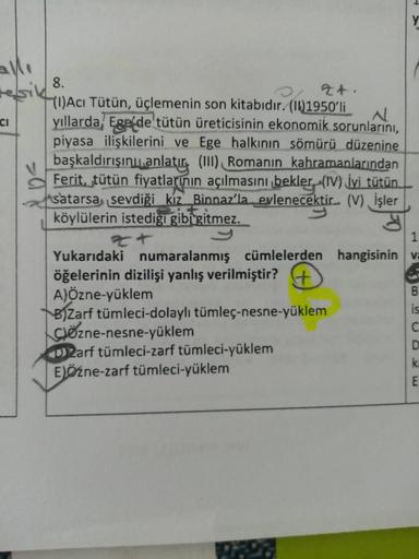 y
resik
CI
8.
qt.
Yl)Acı Tütün, üçlemenin son kitabıdır. (11)1950'li
N
yıllarda Ege de tütün üreticisinin ekonomik sorunlarını,
piyasa ilişkilerini ve Ege halkının sömürü düzenine
başkaldırışını anlatır (III) Romanın kahramanlarından
Ferit, tütün fiyatları