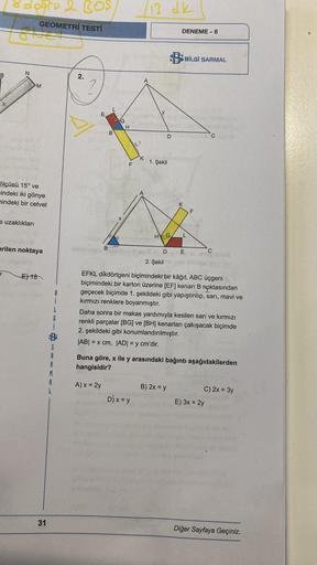 dogru 2 BOS
/13 dk
GEOMETRİ TESTİ
DENEME - 8
BSBİLGİ SARMAL
B
N
2.
M
sep
+
E
VG
H
B
D
C
2
K
1. Şekil
F
ölçüsü 15° ve
indeki iki gönye
nindeki bir cetvel
K
F
e uzaklıkları
HYG
L
erilen noktaya
D
E
2. Şekil
E) 18
B
i
EFKL dikdörtgeni biçimindeki bir kâğıt, A