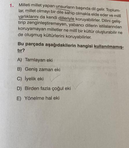 1. Milleti millet yapan unsurların başında dil gelir. Toplum-
lar, millet olmayı bir dile sahip olmakla elde eder ve millî
varlıklarını da kendi dilleriyle koruyabilirler. Dilini geliş-
tirip zenginleştiremeyen, yabancı dillerin istilalarından
koruyamayan 