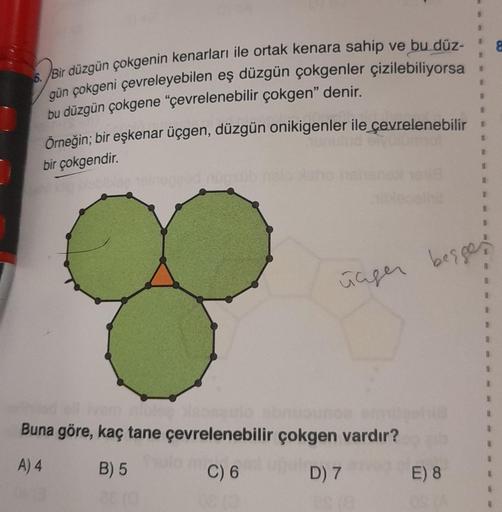 8
6. Bir düzgün çokgenin kenarları ile ortak kenara sahip ve bu düz-
gün çokgeni çevreleyebilen eş düzgün çokgenler çizilebiliyorsa
bu düzgün çokgene "çevrelenebilir çokgen” denir.
Örneğin; bir eşkenar üçgen, düzgün onikigenler ile çevrelenebilir
bir çokge