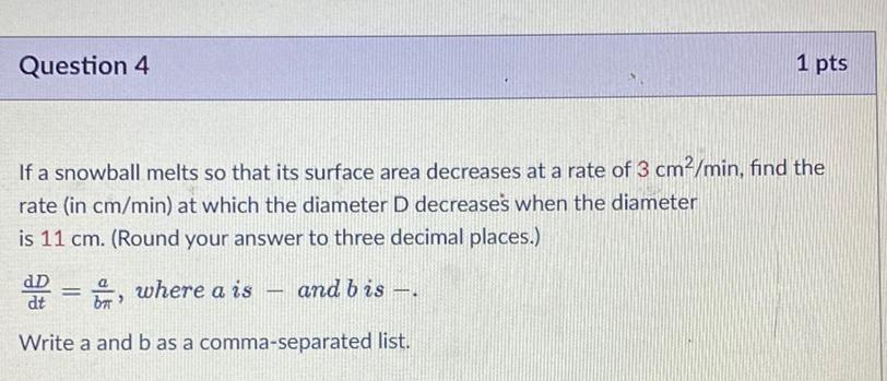 Question 4 1 Pts If A Snowball Melts So That Its Surfac Math