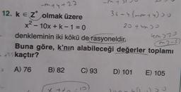 f
-44 +22
-
12. kez olmak üzere
36-4 (mmt4) > 0
x2
- 10x + k-1 = 0
20 thn)
denkleminin iki kökü de rasyoneldir.
Buna göre, k'nın alabileceği değerler toplamı
+25 kaçtır?
on) 20
mz-S
A) 76
B) 82
C) 93
D) 101
E) 105
x +7
0
b) > 0
