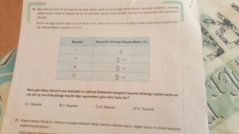 20. Banu Hanım kızına bir ay boyunca okuduğu toplam sayfa sayısına bağlı olarak harçlik vereceğini söylemiş, verecegi
toplam harilik miktarını hesaplamak için de dort farkh cebirset ifade yazarak, kızından bu ifadelerden birini seçmesini
Istemişti
kazni ok